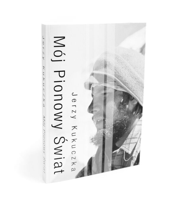 Mój pionowy świat, Jerzy Kukuczka autobiografia, Mój pionowy świat Kukuczka, książka Jerzego Kukuczki, biografia górska, autobiografia górska,